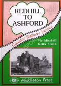 Redhill to Ashford  by MITCHELL, Vic & SMITH, Keith 